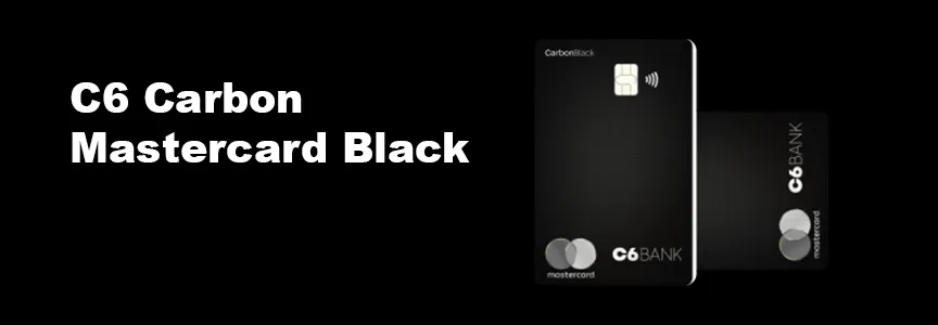 cartão c6 carbon, mastercard black, anuidade grátis, acumular milhas, benefícios mastercard, pontos átomos, salas vip, cashback cartão, investimentos c6 bank